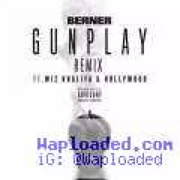 Berner - Gunplay (Remix) Ft. Wiz Khalifa & Hollywood
